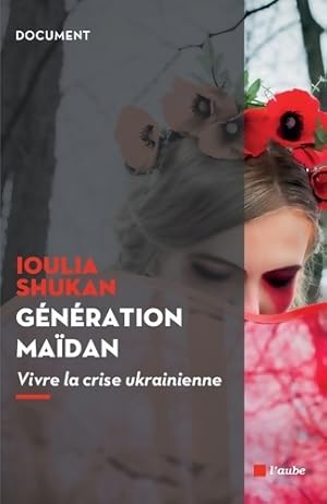 Bild des Verkufers fr G?n?ration ma?dan : Vivre la crise ukrainienne - Ioulia Shukan zum Verkauf von Book Hmisphres