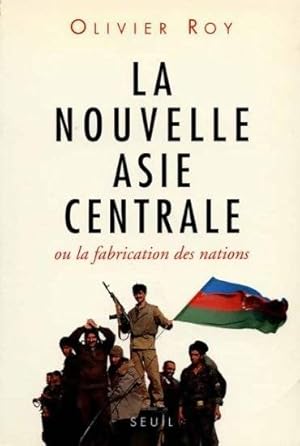 Seller image for La nouvelle Asie centrale ou la fabrication des nations - Olivier Roy for sale by Book Hmisphres