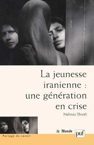 Image du vendeur pour La jeunesse iranienne : Une g?n?ration en crise - Mahnaz Shirali mis en vente par Book Hmisphres