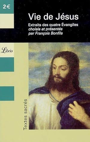 Vie de J sus : extraits des quatre Evangiles - Fran ois Bonfils