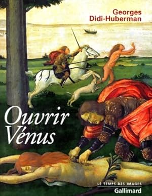 Ouvrir venus - Georges Didi Huberman