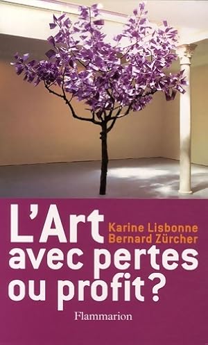 L'art avec pertes ou profit ? - Bernard Zurcher