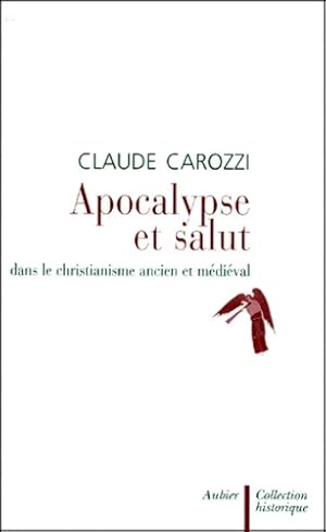 Seller image for Apocalypse et salut : Dans le christianisme ancien et m?di?val - Claude Carozzi for sale by Book Hmisphres