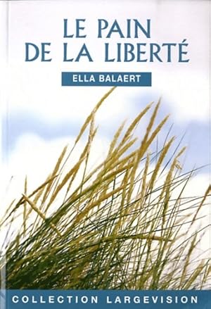 Image du vendeur pour Le pain de la libert? - Ella Balaert mis en vente par Book Hmisphres