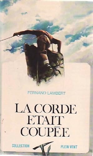 Seller image for La corde ?tait coup?e - Fernand Lambert for sale by Book Hmisphres