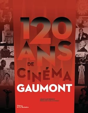 120 ans de cin?ma gaumont - Jean-Luc Douin