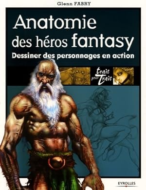 Anatomie des héros fantasy : Dessiner des personnages en action - Glenn Fabry