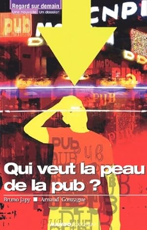 Qui veut la peau de la pub ? - Bruno Japy