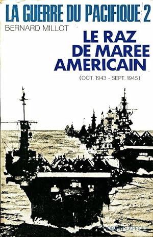 La guerre du Pacifique Tome II : Le raz de marée américain - Bernard Millot