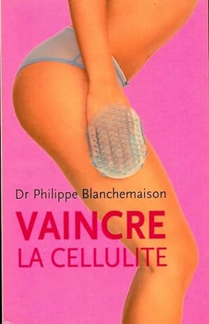 Imagen del vendedor de Vaincre la cellulite - Philippe Blanchemaison a la venta por Book Hmisphres