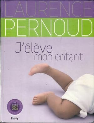 J'élève mon enfant - Laurence Pernoud