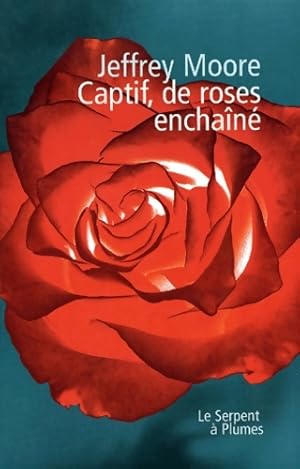 Captif de roses enchaîné - Jeffrey Moore