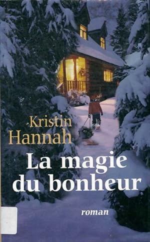 Seller image for La magie du bonheur - Kristin Hannah for sale by Book Hmisphres