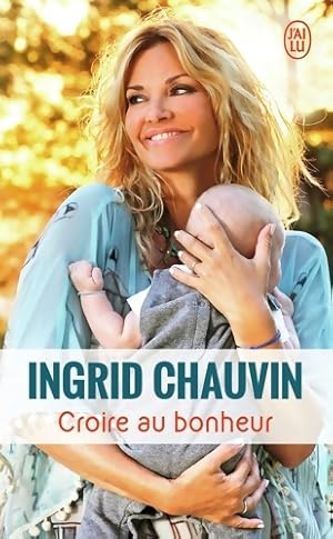 Croire au bonheur - Ingrid Chauvin