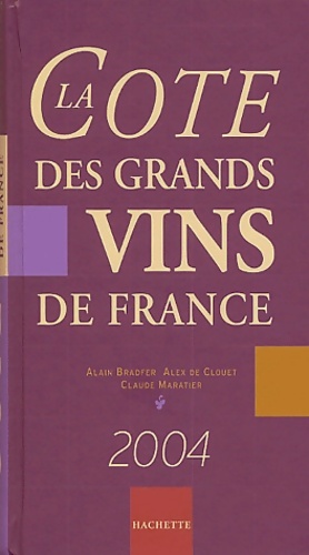 Imagen del vendedor de La cote des grands vins de France 2004 - Alain Bradfer a la venta por Book Hmisphres