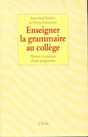 Enseigner la grammaire au coll?ge - Jean-Paul Denisot