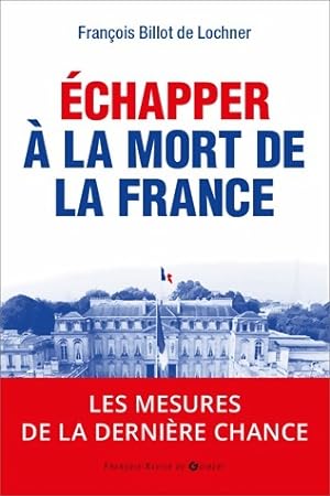 Echapper   la mort de la France - Fran ois Billot de Lochner