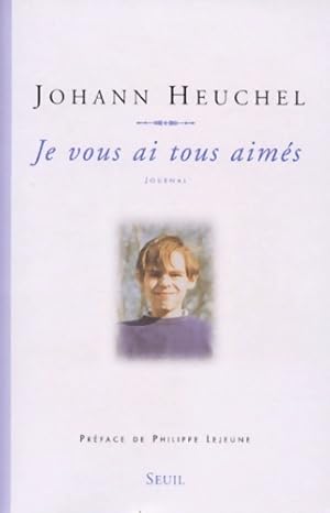 Image du vendeur pour Je vous ai tous aim?s. Journal - Johann Heuchel mis en vente par Book Hmisphres