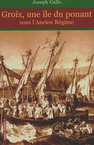 Seller image for Groix, une ?le du ponant sous l'ancien r?gime - Joseph Gallo for sale by Book Hmisphres