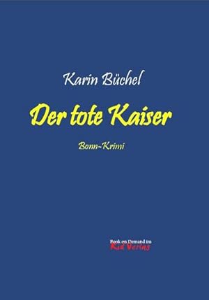 Image du vendeur pour Der tote Kaiser: Bonn-Krimi (Books on Demand im Kid Verlag) mis en vente par Rheinberg-Buch Andreas Meier eK