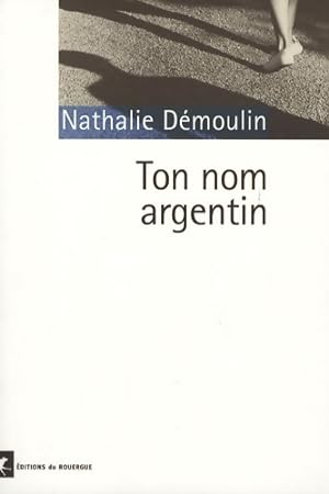 Imagen del vendedor de Ton nom argentin - Nathalie D?moulin a la venta por Book Hmisphres