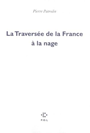 Image du vendeur pour La travers?e de la France ? la nage - Pierre Patrolin mis en vente par Book Hmisphres