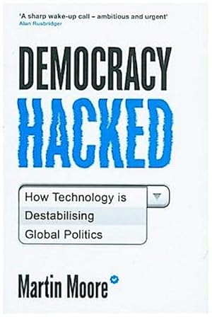 Bild des Verkufers fr Democracy Hacked: How Technology Is Destabilising Global Politics zum Verkauf von Rheinberg-Buch Andreas Meier eK