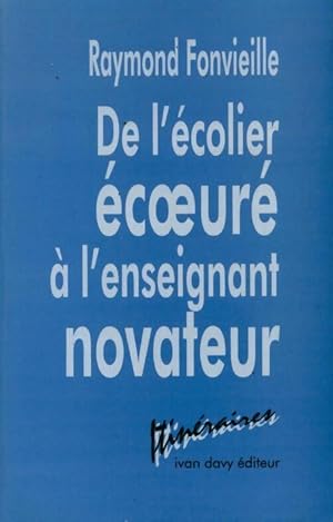 De l'écolier écoeuré à l'enseignant novateur - Raymond Fonvieille