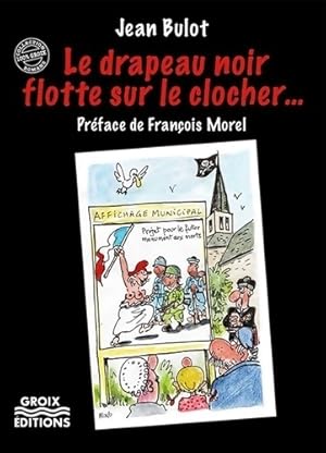 Seller image for Le drapeau noir flotte sur le clocher - Jean Bulot for sale by Book Hmisphres