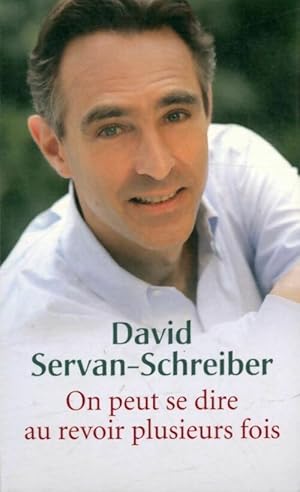 On peut se dire au revoir plusieurs fois - David Servan-Schreiber