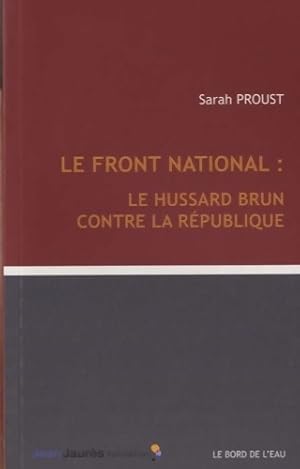 Bild des Verkufers fr Front national : Le hussard brun contre la r?publique - Sarah Proust zum Verkauf von Book Hmisphres