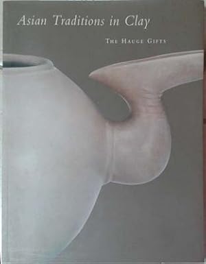 Image du vendeur pour Asian Traditions in Clay: The Hage Gifts mis en vente par SEATE BOOKS