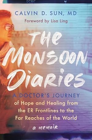 Bild des Verkufers fr The Monsoon Diaries: A Doctorâ  s Journey of Hope and Healing from the ER Frontlines to the Far Reaches of the World by Sun, Calvin D. [Hardcover ] zum Verkauf von booksXpress