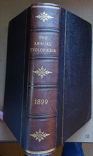 The Annual Cyclopaedia & Register of Important Events of the Year 1899, 1900 First Edition