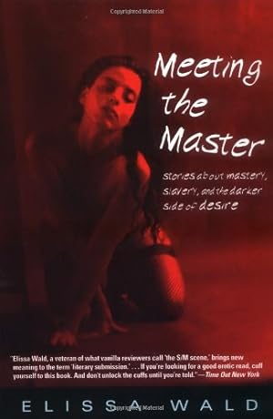 Seller image for Meeting the Master: Stories about Mastery, Slavery and the Darker Side of Desire by Wald, Elissa [Paperback ] for sale by booksXpress