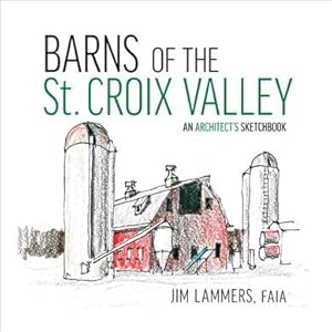 Imagen del vendedor de Barns of the St Croix Valley : An Architect?s Sketchbook a la venta por GreatBookPrices