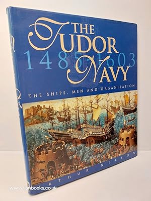 Bild des Verkufers fr The Tudor Navy 1485 ~ 1603 the Ships, Men and Organisation zum Verkauf von Lion Books PBFA