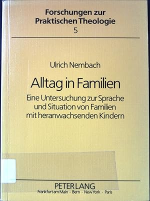 Bild des Verkufers fr Alltag in Familien : e. Unters. zur Sprache u. Situation von Familien mit herananwachsenden Kindern. Forschungen zur praktischen Theologie ; Bd. 5 zum Verkauf von books4less (Versandantiquariat Petra Gros GmbH & Co. KG)