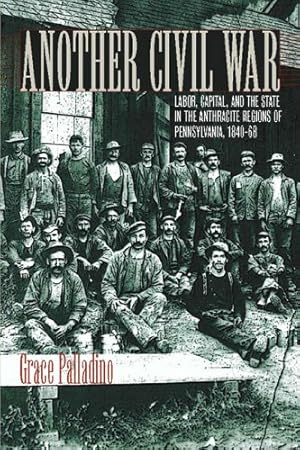 Seller image for Another Civil War: Labor, Capital, and the State in the Anthracite Regions of Pennsylvania, 18401868 (The North's Civil War) [Paperback ] for sale by booksXpress