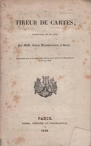 Image du vendeur pour Le tireur de cartes, vaudeville en un acte par MM. Alexis Decomberousse et Roche : Reprsent pour la premire fois,  Paris, sur le thatre du Palais-Royal; le 25 mai 1838. mis en vente par PRISCA