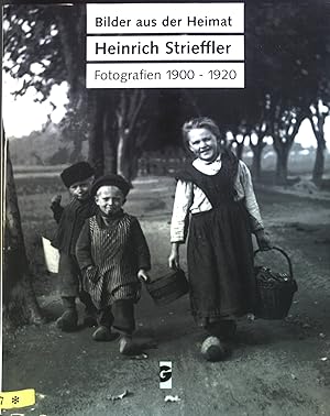 Bilder aus der Heimat - Heinrich Strieffler : Fotografien 1900-1920. Schriftenreihe zur Geschicht...