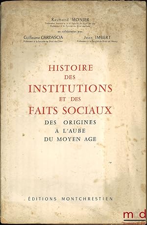 Bild des Verkufers fr HISTOIRE DES INSTITUTIONS ET DES FAITS SOCIAUX DES ORIGINES  L AUBE DU MOYEN GE zum Verkauf von La Memoire du Droit