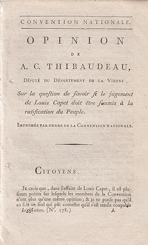 Seller image for Convention Nationale.- Opinion de A. C. Thibaudeau, Dput du Dpartement de la Vienne, sur la question de savoir si le jugement de Louis Capet doit tre soumis  la ratification du Peuple. - Imprime par ordre de la Convention Nationale. for sale by PRISCA