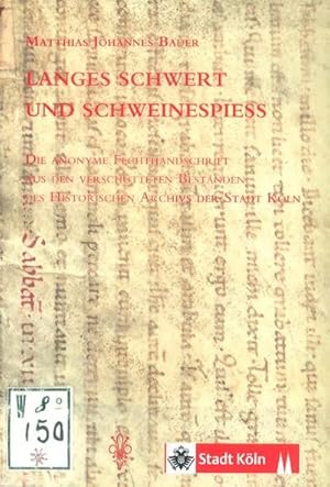 Bild des Verkufers fr Langes Schwert und Schweinespiess : Die anonyme Fechthandschrift aus den verschtteten Bestnden des Historischen Archivs der Stadt Kln zum Verkauf von Smartbuy