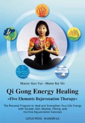 Image du vendeur pour Qigong Energy Healing: Five Elements Rejuvenation Therapy, The Personal Program to Heal and Strengthen Your life with Sounds, Diet, Mudras, Timing and the Five Rejuvenation Exercises by Yun, Master Gao, Yin, Master Bai [Paperback ] mis en vente par booksXpress