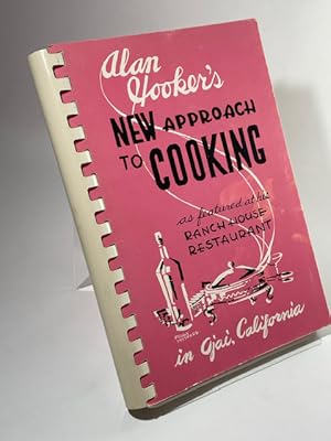 Seller image for Alan Hooker's New Approach to Cooking ~ As featured at his Ranch House Restaurant in Ojai, California for sale by BookEnds Bookstore & Curiosities