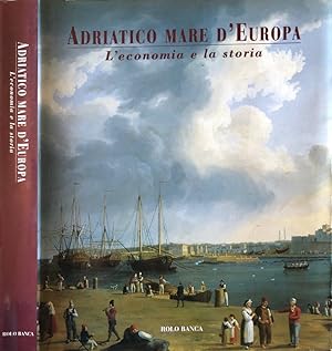 Imagen del vendedor de Adriatico mare d'Europa L'economia e la storia a la venta por Biblioteca di Babele