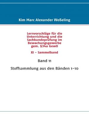 Seller image for Lernvorschlge fr die Sachkundeprfung im Bewachungsgewerbe gem. 34a GewO XI - Sammelband for sale by BuchWeltWeit Ludwig Meier e.K.