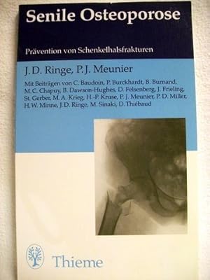 Senile Osteoporose Prävention von Schenkelhalsfrakturen / J. D. Ringe ; P. J. Meunier. Mit Beitr....