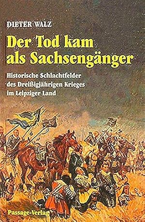 Image du vendeur pour Der Tod kam als Sachsenga?nger: Historische Schlachtfelder des Dreissigja?hrigen Krieges im Leipziger Land (German Edition) mis en vente par Redux Books